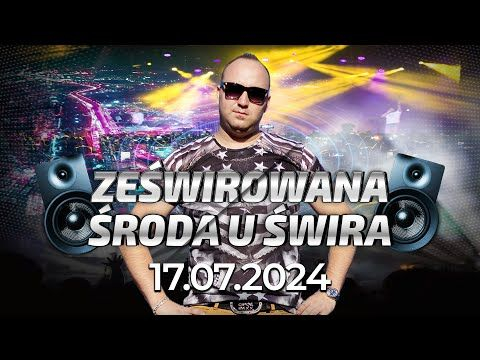 DJ ŚWIRU On Air ZeŚwirowana Środa (17.07.2024)