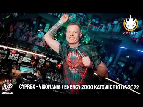 CYPREX - VIXOMANIA ☆ENERGY 2000 KATOWICE ☆ 10.06.2022