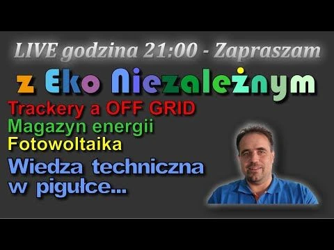 Krótko o trackerach i magazynach energii. OFF GRID i fotowoltaika.