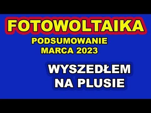 FOTOWOLTAIKA Podsumowanie MARCA 2023