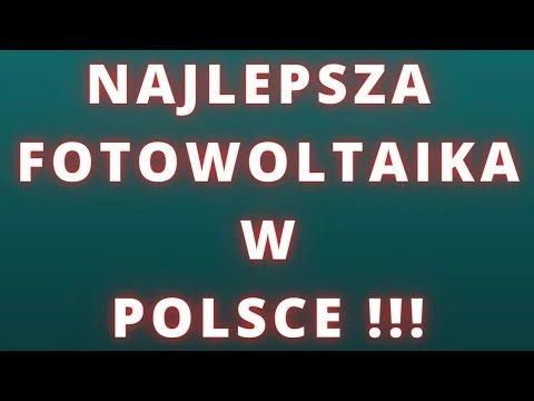 Najlepsza FOTOWOLTAIKA w POLSCE. Jaki jest najlepszy uzysk z instalacji fotowoltaicznej w 2022 roku.