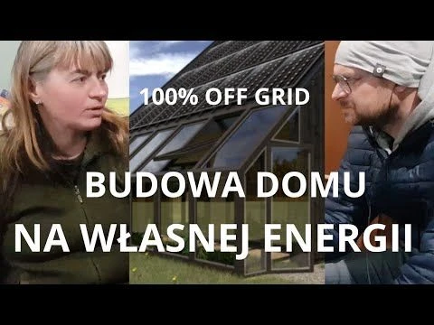 Energia off grid: bez rachunków, mieszkanie, budowanie i wyzwania jakie stoją przed Dorotą i Rysiem