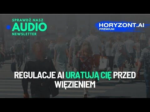 👮 Regulacje AI uratują Cię przed więzieniem