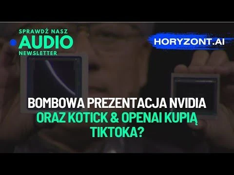 Audionewsletter News -  💣 Bombowa prezentacja NVIDIA oraz Kotick  OpenAI kupią TikToka?