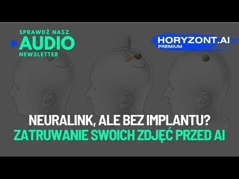 Audionewsletter Premium - 🧠 Neuralink, ale bez implantu? Zatruwanie swoich zdjęć przed AI