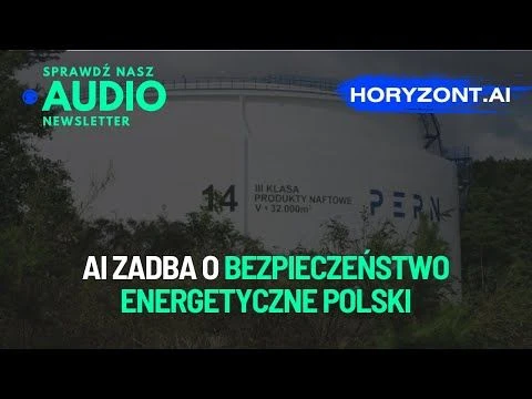 Audionewsletter News - 🇵🇱 AI zadba o bezpieczeństwo energetyczne Polski