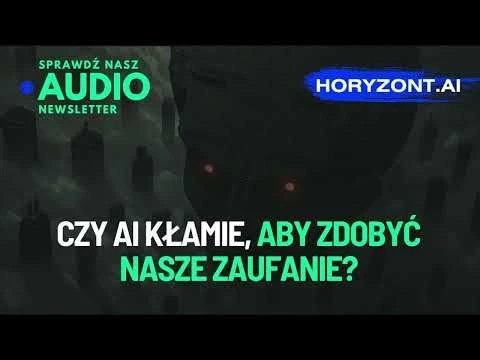 🤥 🤖 Czy AI kłamie, aby zdobyć nasze zaufanie?