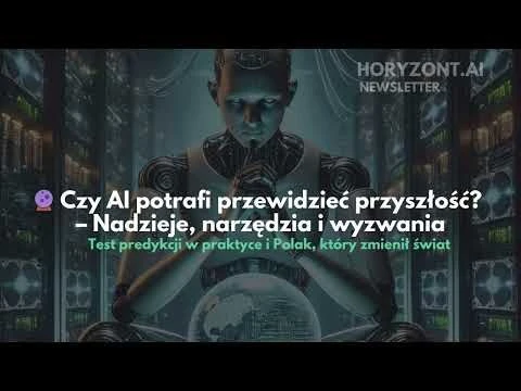 🔮 Czy AI potrafi przewidzieć przyszłość? – Nadzieje, narzędzia i wyzwania