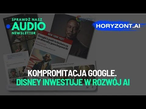 Audionewsletter News - Kompromitacja Google. Disney inwestuje w rozwój AI.