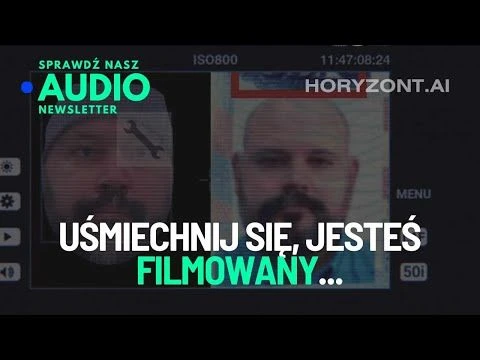 👀 Uśmiechnij się, jesteś filmowany... i analizowany przez AI.